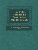 Une Folie: Com Die En Deux Actes, M L E de Chants
