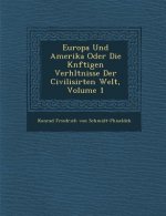 Europa Und Amerika Oder Die K Nftigen Verh Ltnisse Der Civilisirten Welt, Volume 1