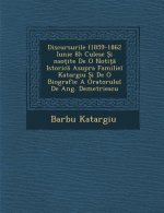 Discursurile (1859-1862 Iunie 8): Culese I Nso Ite de O Noti Istoric Asupra Familie Katargiu I de O Biografie a Oratorulu de Ang. Demetriescu
