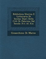 Biblioteca Storica E Letteraria Di Sicilia: Diari Della Citt Di Palermo Dal Secolo XVI Al XIX
