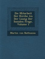 Die Mitarbeit Der Kirche an Der L Sung Der Sozialen Frage, Volume 1