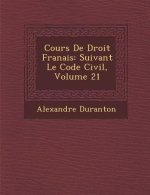 Cours de Droit Fran Ais: Suivant Le Code Civil, Volume 21