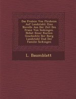 Das Fr Ulein Von FL Rsheim Auf Landstuhl: Eine Novelle Aus Der Zeit Des Franz Von Sickingen. Nebst Einer Kurzen Geschichte Der Burg Landstuhl Und Der