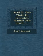 Karel IV, Otec Vlasti: Ku P Tistolete Pamatce Jeho Umrti ......