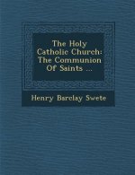 The Holy Catholic Church: The Communion of Saints ...