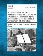 A Dissertation on the Administration of Justice of Muslim Law Preceded by an Introduction to the Muslim Conception of the State