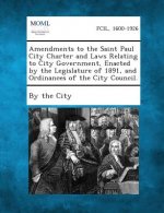 Amendments to the Saint Paul City Charter and Laws Relating to City Government, Enacted by the Legislature of 1891, and Ordinances of the City Council