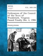 Ordinances of the Council of the Town of Woodstock, Virginia Passed Finally Dec. 4, 1906