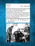 The Code of Colorado Springs 1922 Comprising Article XX of the Constitution of the State of Colorado the Charter as Amended, General Ordinances of the