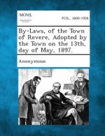 By-Laws, of the Town of Revere, Adopted by the Town on the 13th, Day of May, 1897.
