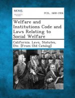 Welfare and Institutions Code and Laws Relating to Social Welfare