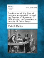 Constitution of the State of Louisiana as Amended Through the Election of November 2, 1954 Adopted in Convention at the City of Baton Rouge