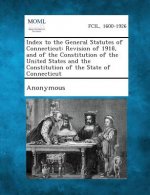 Index to the General Statutes of Connecticut: Revision of 1918, and of the Constitution of the United States and the Constitution of the State of Conn