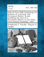 Code of Iowa 1946 Containing All Statutes of a General and Permanent Nature to and Including the Acts of a Permanent Nature of the Fifty-First General