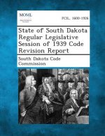 State of South Dakota Regular Legislative Session of 1939 Code Revision Report