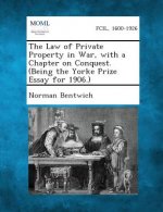The Law of Private Property in War, with a Chapter on Conquest. (Being the Yorke Prize Essay for 1906.)