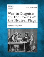 War in Disguise; Or, the Frauds of the Neutral Flags