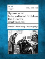 Opium as an International Problem the Geneva Conferences