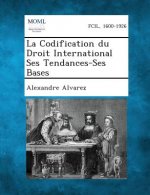 La Codification Du Droit International Ses Tendances-Ses Bases