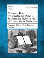 Nouveau Droit International Public Suivant Les Besoins de La Civilisation Moderne