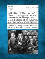 Collection of the Laws of Patent Privileges of All the Countries of Europe, the United States of N. America and the Dutch West-Indies.