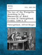 The Law of the Westgoths According to the Manuscript of Aeskil Lawman of Vastergotland, Sweden, 1200 A. D.