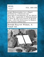 Anglo-Muhammadan Law a Digest Preceded by a Historical and Descriptive Introduction of the Special Rules Now Applicable to Muhammadans as Such by the