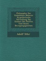 Philosophie Der Unbelebten Materie: Hypothetische Darstellung Der Einheit Des Stoffes Und Seines Bewegungsgesetzes