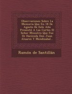 Observaciones Sobre La Memoria Que En 18 De Agosto De Este A?o Presentó A Las Cortes El Se?or Ministro Que Fue De Hacienda Don Juan Aluarez Y Mendizab