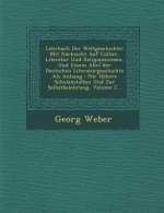 Lehrbuch Der Weltgeschichte: Mit Rücksicht Auf Cultur, Literatur Und Religionswesen, Und Einem Abri ︣der Deutschen Literaturgeschichte Als A