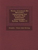 Werke: Griechisch Mit Metrischer Uebersetzung Und PR Fenden Und Erkl Renden Anmerkungen. Kyklop, Volume 15