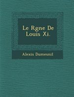 Le R Gne de Louis XI.