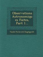 Observations Astronomiques Faites, Part 1...