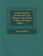 Judas Simon Ischarioth: Ein Roman Aus Eines Volkes Grossen Tagen ......