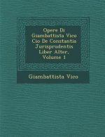 Opere Di Giambattista Vico Cio� De Constantia Jurisprudentis Liber Alter, Volume 1