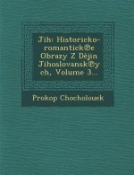 Jih: Historicko-Romantick E Obrazy Z D Jin Jihoslovansk Ych, Volume 3...