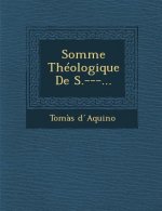 Somme Théologique de S.---...