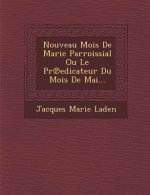 Nouveau Mois de Marie Parroissial Ou Le PR Edicateur Du Mois de Mai...