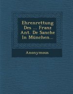 Ehrenrettung Des ... Franz Ant. de Sanche in Munchen...