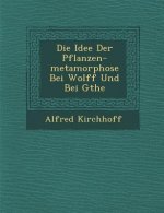 Die Idee Der Pflanzen-metamorphose Bei Wolff Und Bei G�the