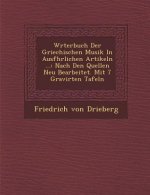 W�rterbuch Der Griechischen Musik In Ausf�hrlichen Artikeln ...: Nach Den Quellen Neu Bearbeitet. Mit 7 Gravirten Tafeln