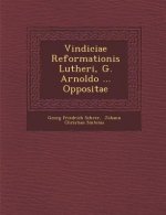 Vindiciae Reformationis Lutheri, G. Arnoldo ... Oppositae