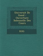 Universit de Gand: Ouverture Solennelle Des Cours