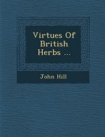 Virtues of British Herbs ...