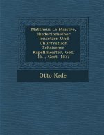 Mattheus Le Maistre, Niederl Ndischer Tonsetzer Und Churf Rstlich S Chsischer Kapellmeister, Geb. 15.., Gest. 1577