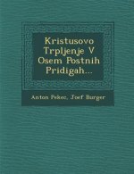 Kristusovo Trpljenje V Osem Postnih Pridigah...
