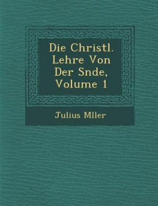 Die Christl. Lehre Von Der S Nde, Volume 1