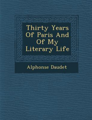 Thirty Years of Paris and of My Literary Life