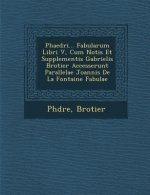 Phaedri... Fabularum Libri V, Cum Notis Et Supplementis Gabrielis Brotier Accesserunt Parallelae Joannis de La Fontaine Fabulae
