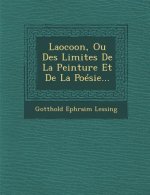 Laocoon, Ou Des Limites De La Peinture Et De La Poésie...